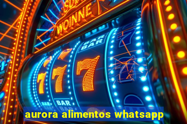 aurora alimentos whatsapp